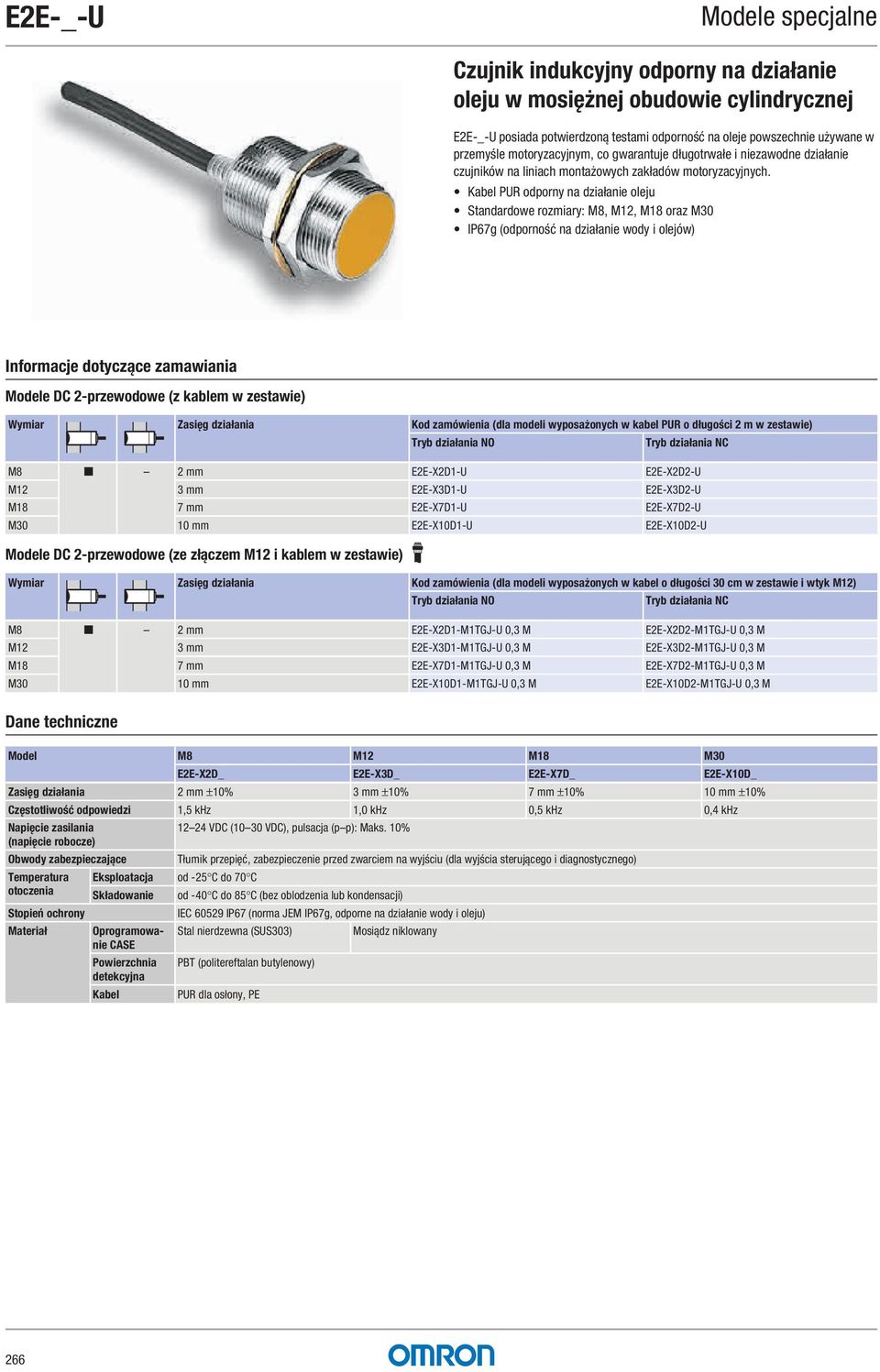 Kabel PUR odporny na działanie oleju Standardowe rozmiary: M8, M12, M18 oraz M30 IP67g (odporność na działanie wody i olejów) Modele DC 2-przewodowe (z kablem w zestawie) Wymiar Zasięg działania Kod
