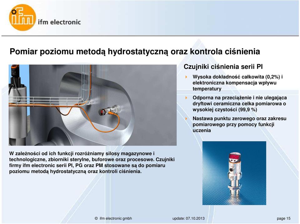 zakresu pomiarowego przy pomocy funkcji uczenia W zależności od ich funkcji rozróżniamy silosy magazynowe i technologiczne, zbiorniki sterylne, buforowe oraz