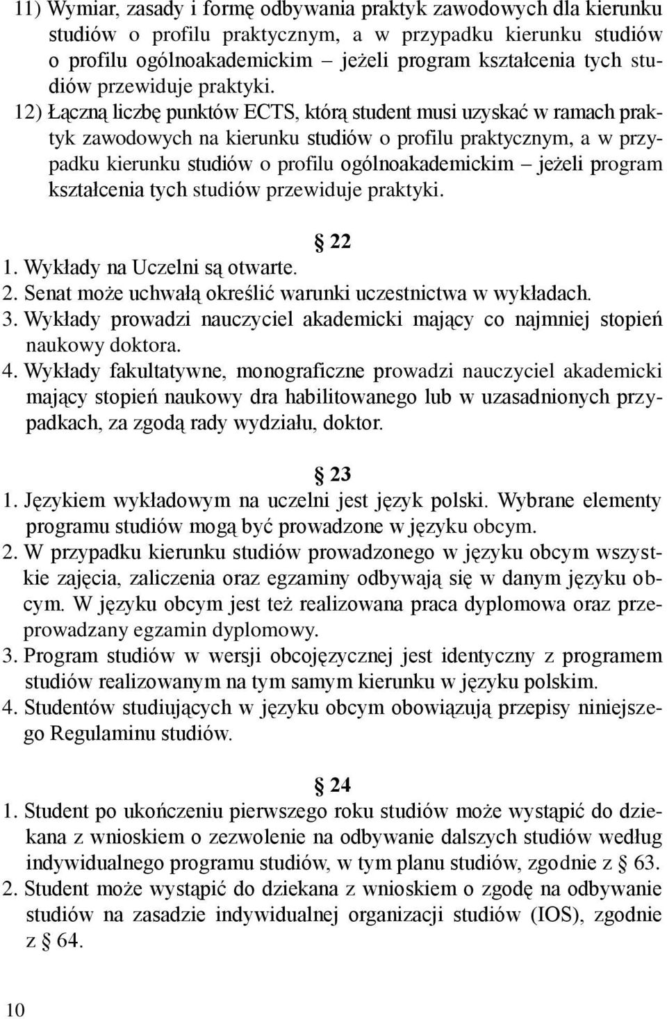 12) Łączną liczbę punktów ECTS, którą student musi uzyskać w ramach praktyk zawodowych na kierunku studiów o profilu praktycznym, a w przypadku kierunku studiów o profilu ogólnoakademickim jeżeli