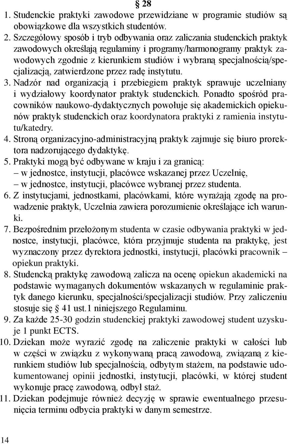 specjalnością/specjalizacją, zatwierdzone przez radę instytutu. 3. Nadzór nad organizacją i przebiegiem praktyk sprawuje uczelniany i wydziałowy koordynator praktyk studenckich.