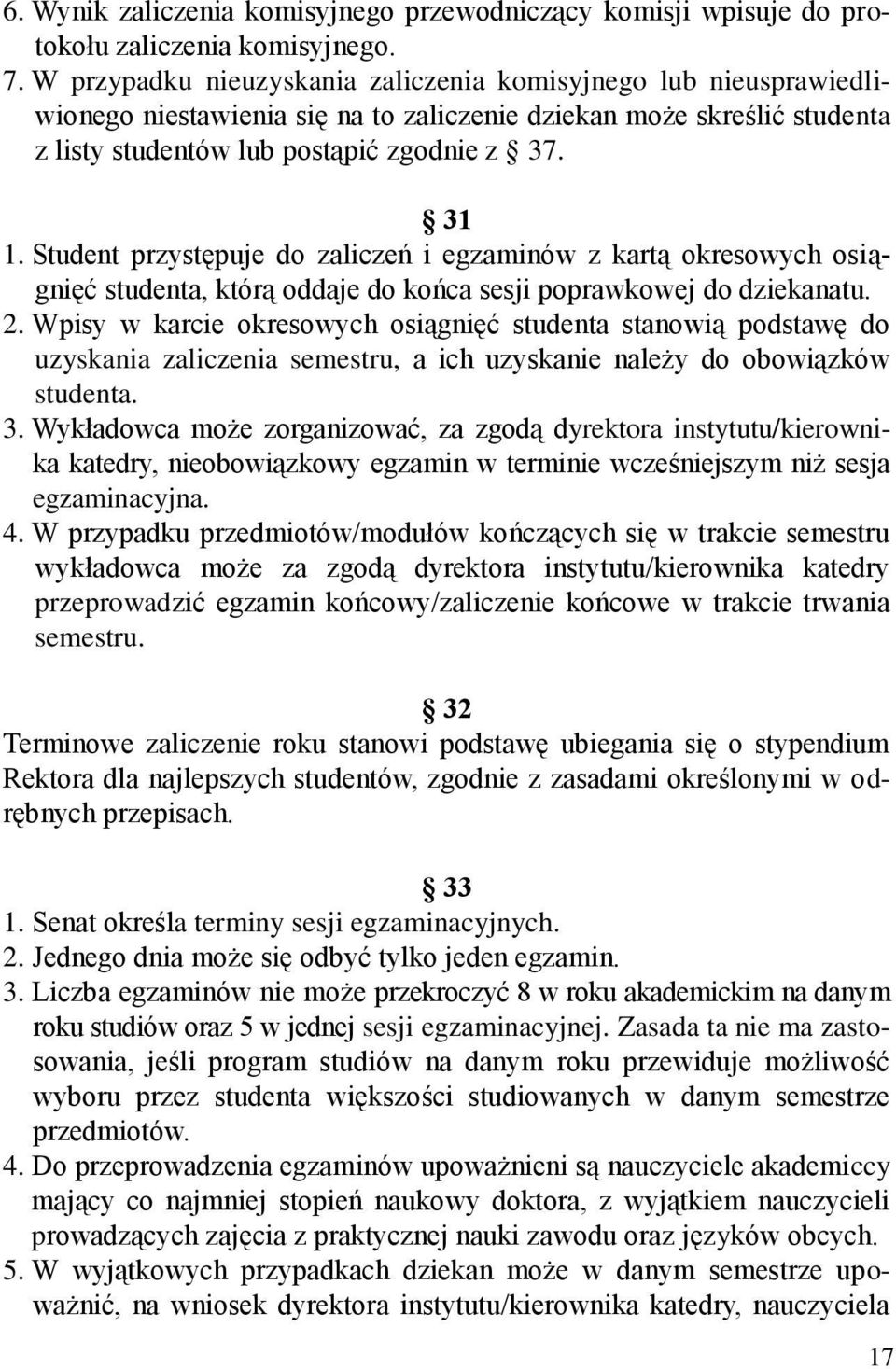 Student przystępuje do zaliczeń i egzaminów z kartą okresowych osiągnięć studenta, którą oddaje do końca sesji poprawkowej do dziekanatu. 2.