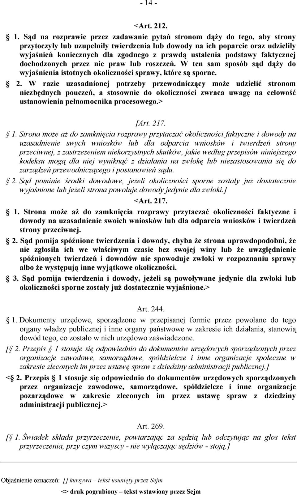 W razie uzasadnionej potrzeby przewodniczący może udzielić stronom niezbędnych pouczeń, a stosownie do okoliczności zwraca uwagę na celowość ustanowienia pełnomocnika procesowego.> [Art. 217. 1.