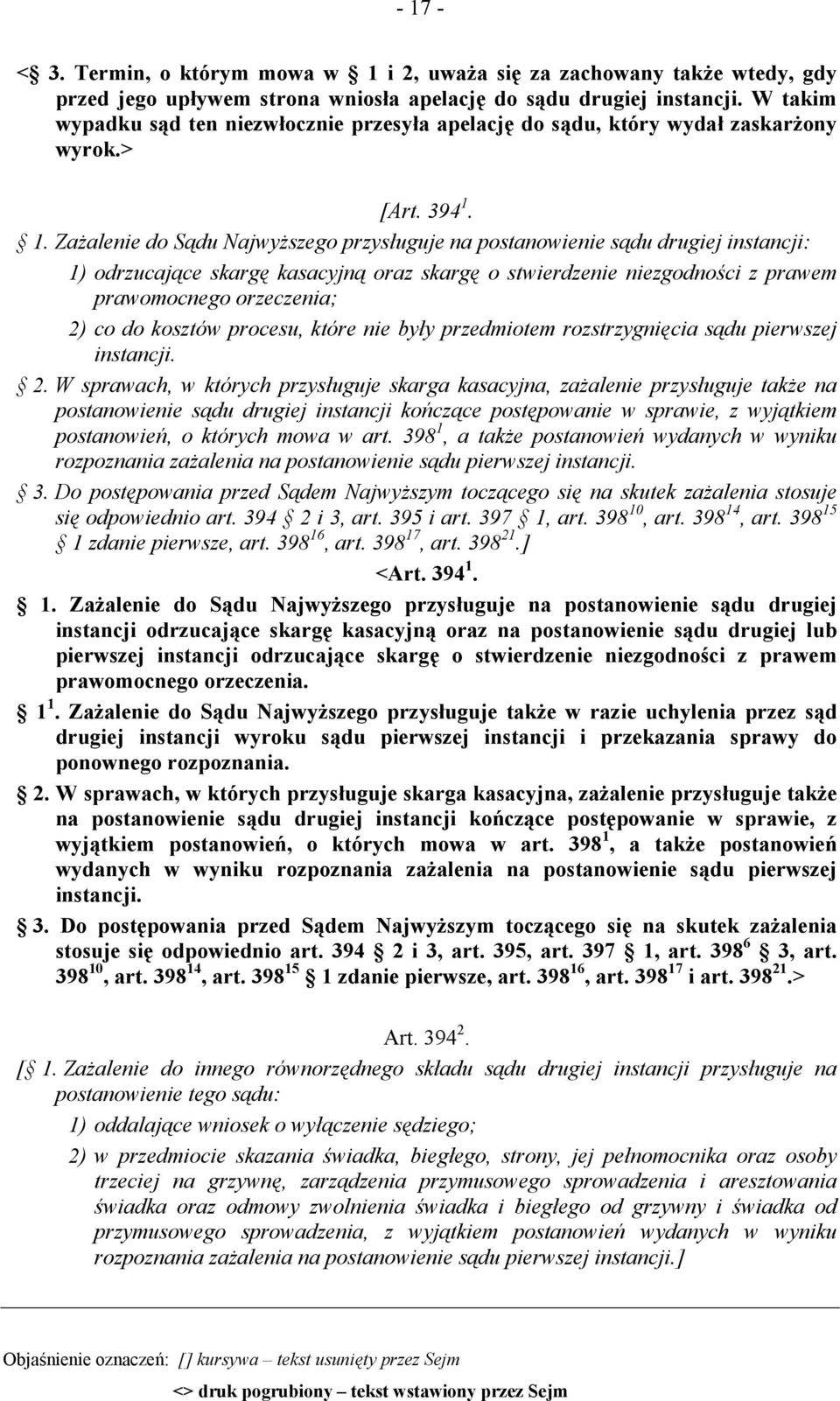 1. Zażalenie do Sądu Najwyższego przysługuje na postanowienie sądu drugiej instancji: 1) odrzucające skargę kasacyjną oraz skargę o stwierdzenie niezgodności z prawem prawomocnego orzeczenia; 2) co