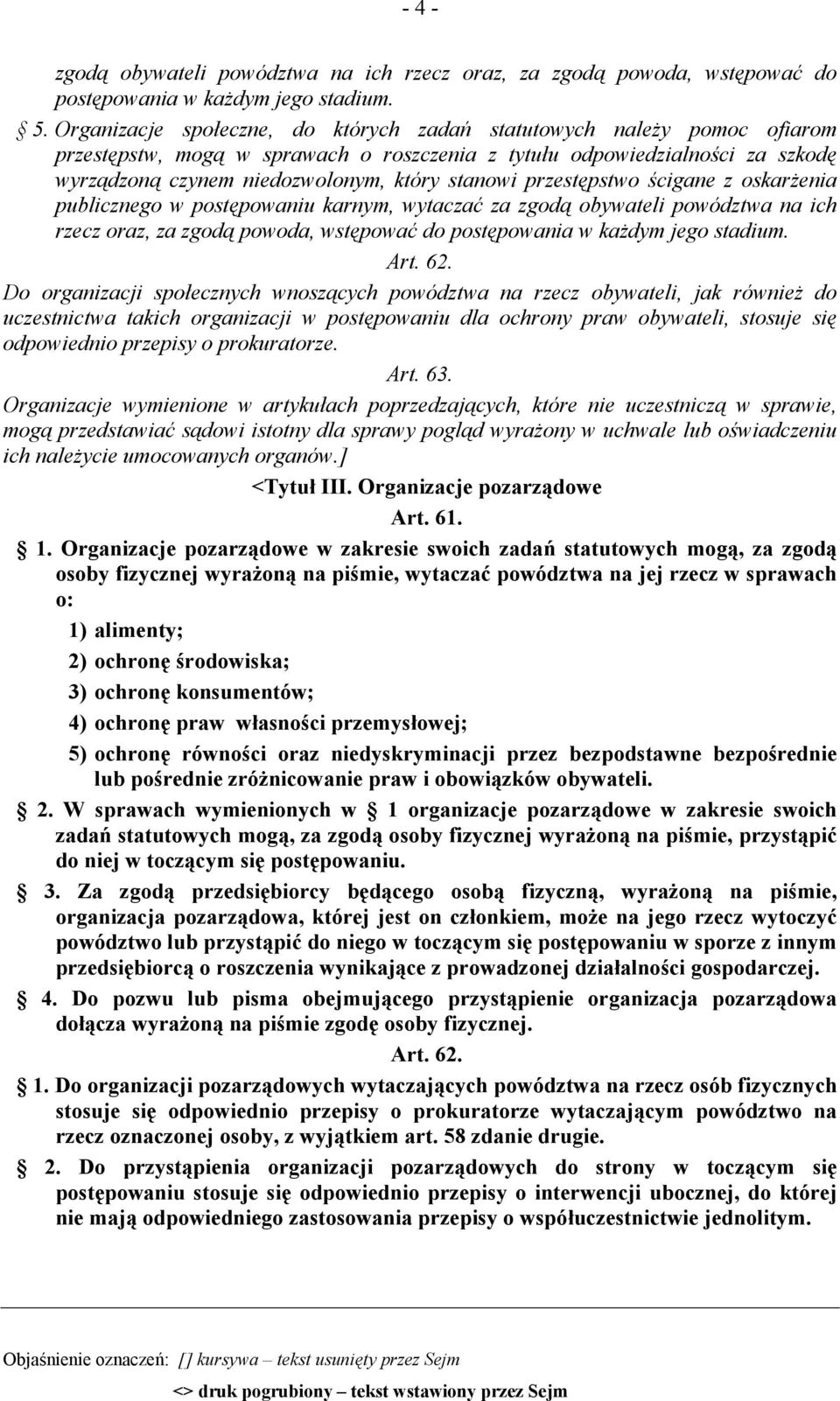 przestępstwo ścigane z oskarżenia publicznego w postępowaniu karnym, wytaczać za zgodą obywateli powództwa na ich rzecz oraz, za zgodą powoda, wstępować do postępowania w każdym jego stadium. Art. 62.