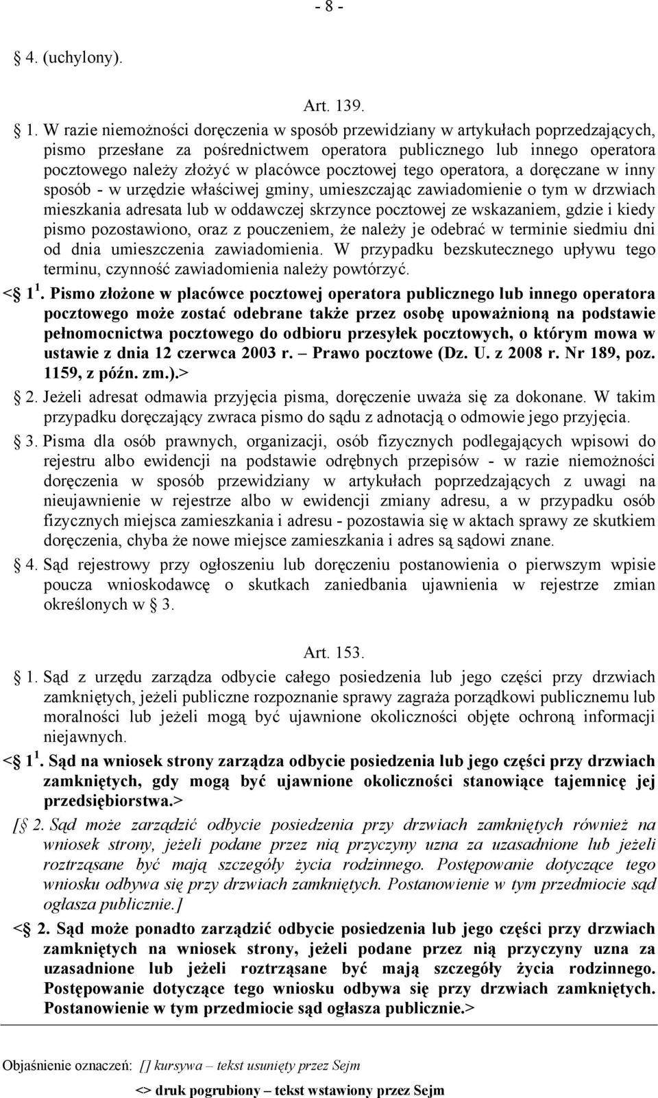 placówce pocztowej tego operatora, a doręczane w inny sposób - w urzędzie właściwej gminy, umieszczając zawiadomienie o tym w drzwiach mieszkania adresata lub w oddawczej skrzynce pocztowej ze