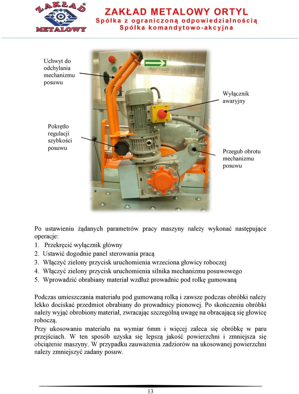 Włączyć zielony przycisk uruchomienia silnika mechanizmu posuwowego 5.