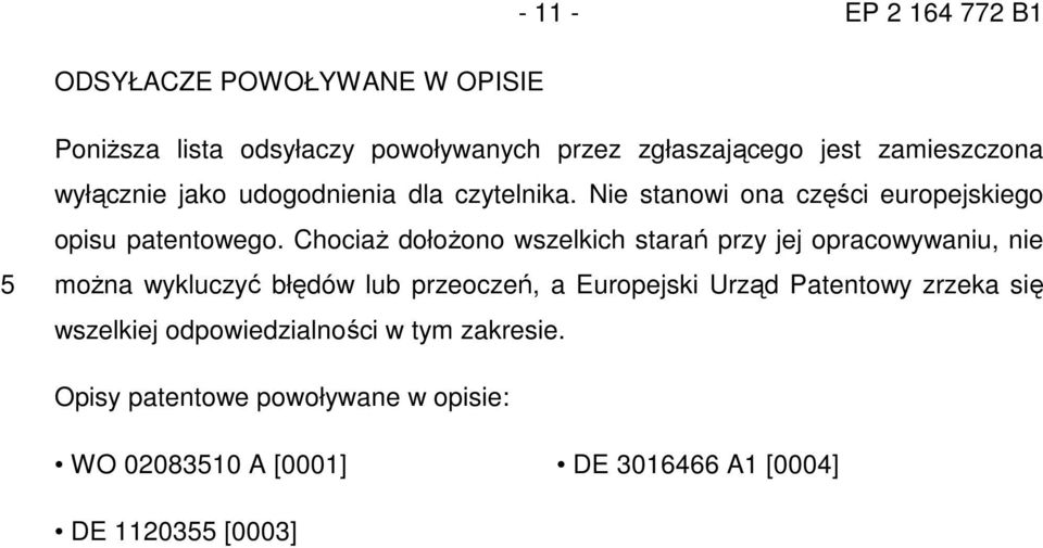 ChociaŜ dołoŝono wszelkich starań przy jej opracowywaniu, nie moŝna wykluczyć błędów lub przeoczeń, a Europejski Urząd