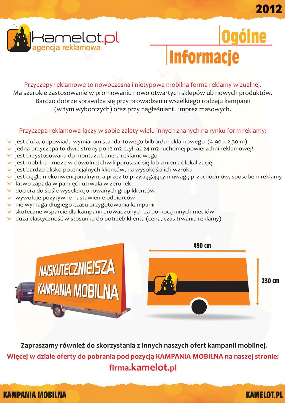 Przyczepa reklamowa ³¹czy w sobie zalety wielu innych znanych na rynku form reklamy: jest du a, odpowiada wymiarom standartowego bilbordu reklamowego (4.