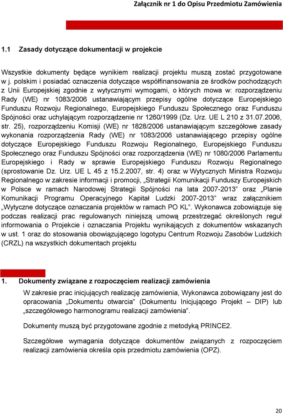 ustanawiającym przepisy ogólne dotyczące Europejskiego Funduszu Rozwoju Regionalnego, Europejskiego Funduszu Społecznego oraz Funduszu Spójności oraz uchylającym rozporządzenie nr 1260/1999 (Dz. Urz.