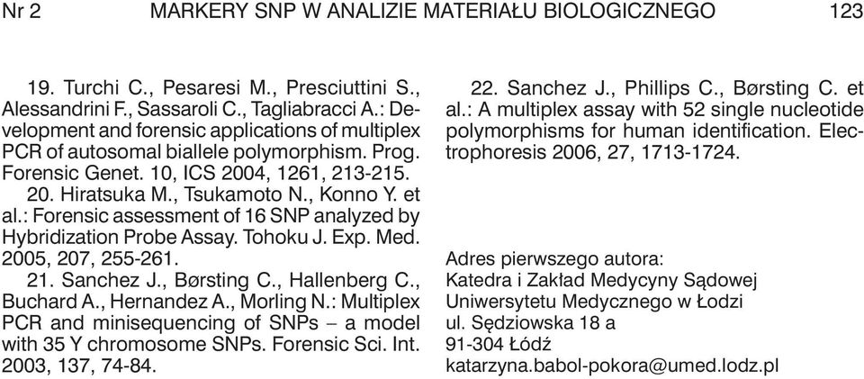 : Forensic assessment of 16 SNP analyzed by Hybridization Probe Assay. Tohoku J. Exp. Med. 2005, 207, 255-261. 21. Sanchez J., Børsting C., Hallenberg C., Buchard A., Hernandez A., Morling N.