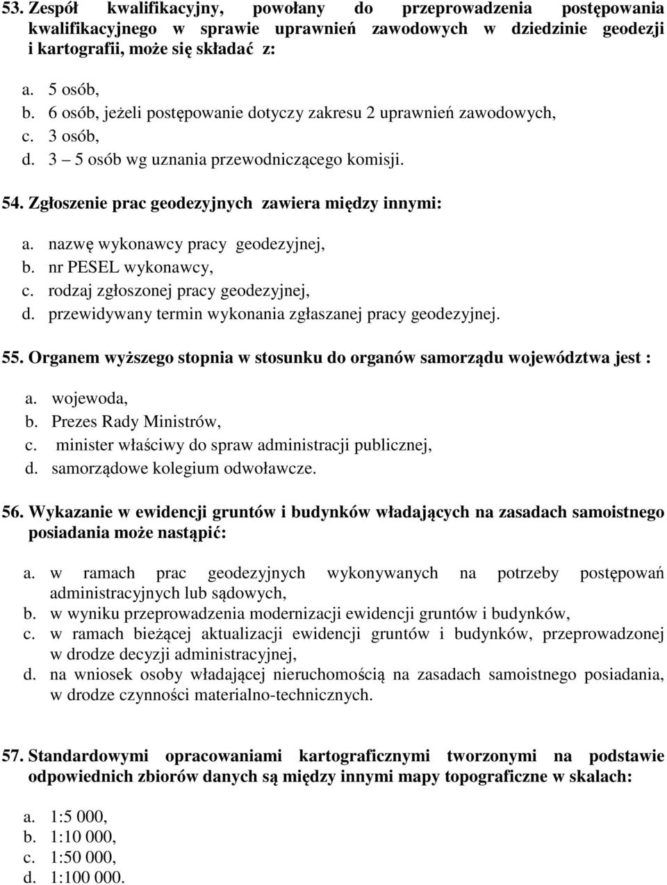 nazwę wykonawcy pracy geodezyjnej, b. nr PESEL wykonawcy, c. rodzaj zgłoszonej pracy geodezyjnej, d. przewidywany termin wykonania zgłaszanej pracy geodezyjnej. 55.