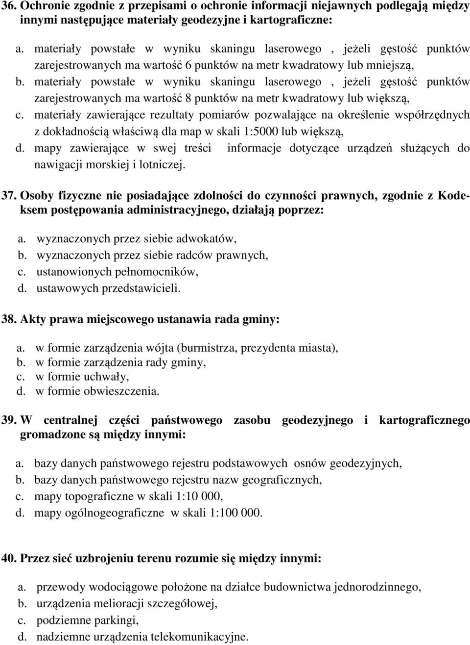 materiały powstałe w wyniku skaningu laserowego, jeżeli gęstość punktów zarejestrowanych ma wartość 8 punktów na metr kwadratowy lub większą, c.