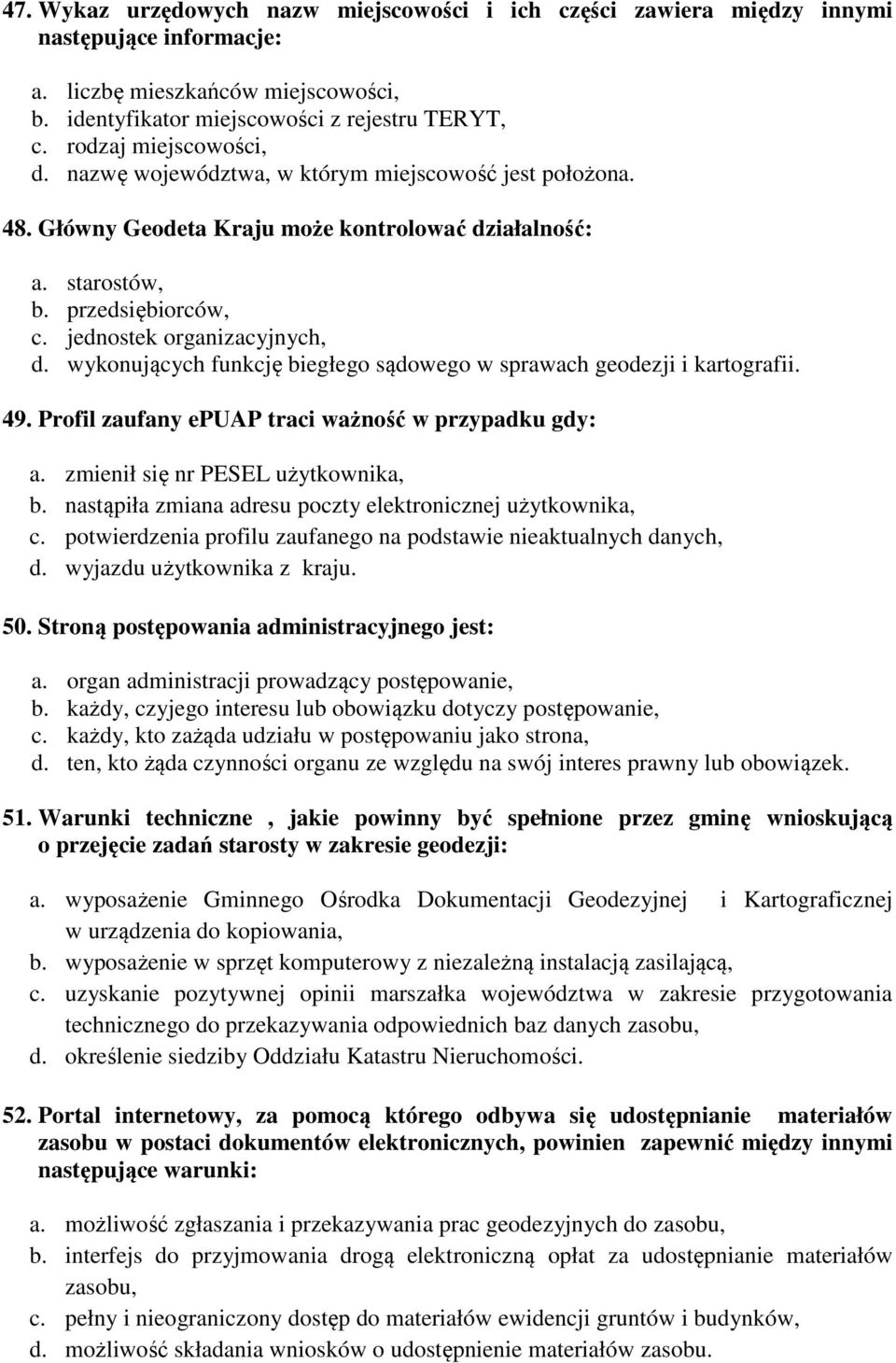 wykonujących funkcję biegłego sądowego w sprawach geodezji i kartografii. 49. Profil zaufany epuap traci ważność w przypadku gdy: a. zmienił się nr PESEL użytkownika, b.