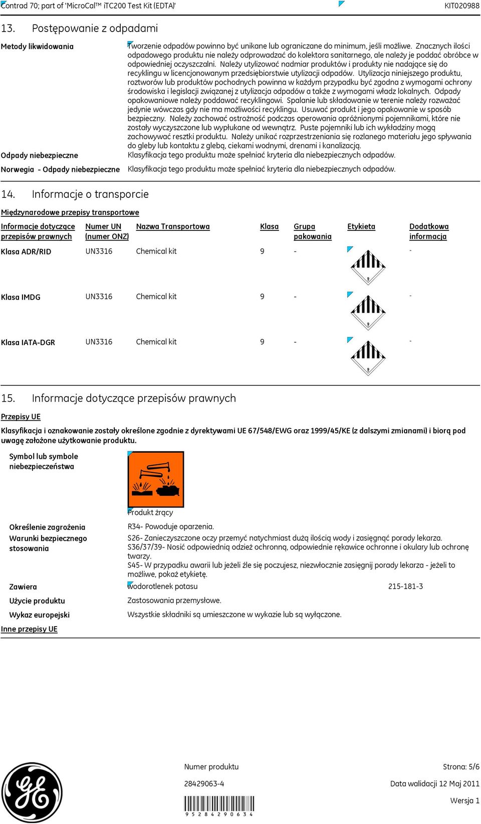 Należy utylizować nadmiar produktów i produkty nie nadające się do recyklingu w licencjonowanym przedsiębiorstwie utylizacji odpadów.