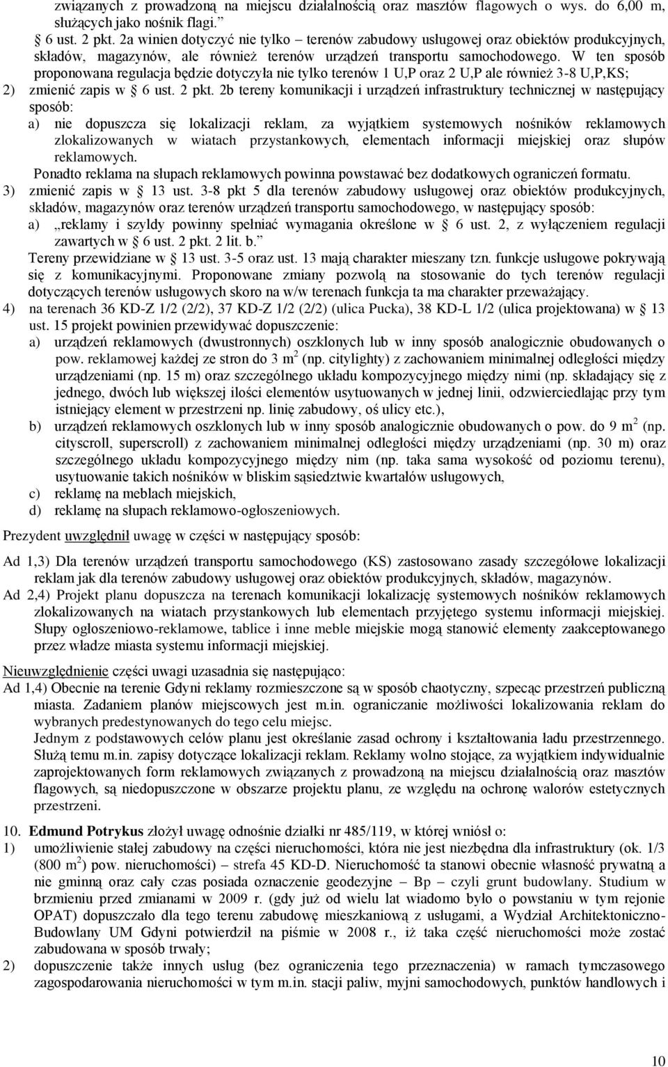 W ten sposób proponowana regulacja będzie dotyczyła nie tylko terenów 1 U,P oraz 2 U,P ale również 3-8 U,P,KS; 2) zmienić zapis w 6 ust. 2 pkt.