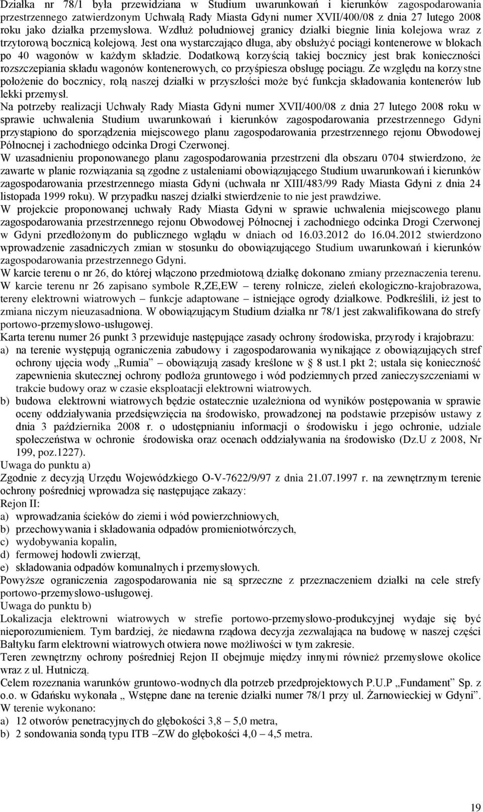 Jest ona wystarczająco długa, aby obsłużyć pociągi kontenerowe w blokach po 40 wagonów w każdym składzie.