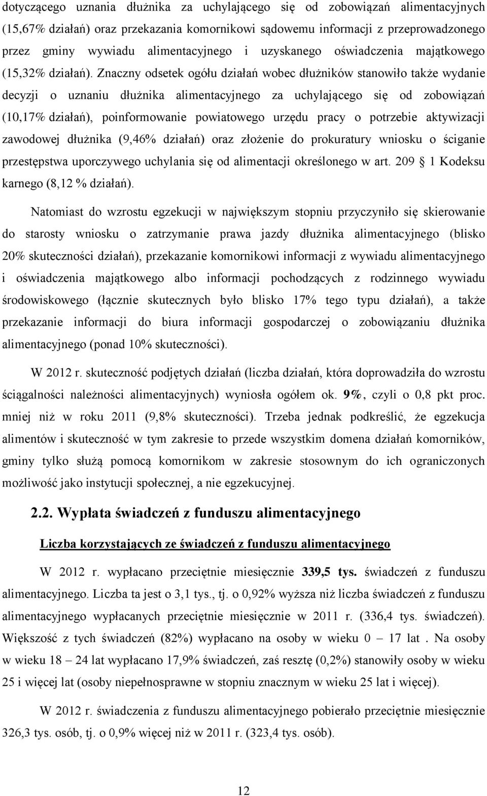 Znaczny odsetek ogółu działań wobec dłużników stanowiło także wydanie decyzji o uznaniu dłużnika alimentacyjnego za uchylającego się od zobowiązań (10,17% działań), poinformowanie powiatowego urzędu