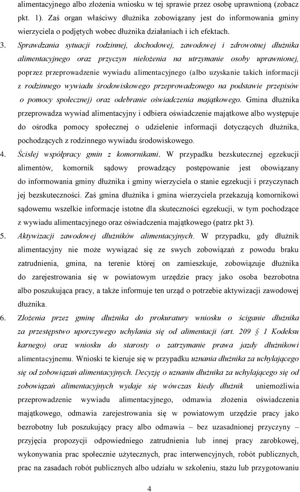 Sprawdzania sytuacji rodzinnej, dochodowej, zawodowej i zdrowotnej dłużnika alimentacyjnego oraz przyczyn niełożenia na utrzymanie osoby uprawnionej, poprzez przeprowadzenie wywiadu alimentacyjnego