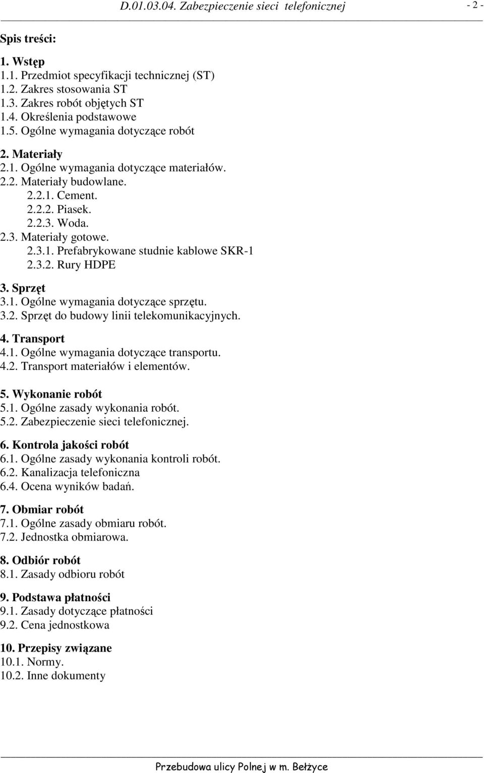 Sprzęt 3.1. Ogólne wymagania dotyczące sprzętu. 3.2. Sprzęt do budowy linii telekomunikacyjnych. 4. Transport 4.1. Ogólne wymagania dotyczące transportu. 4.2. Transport materiałów i elementów. 5.