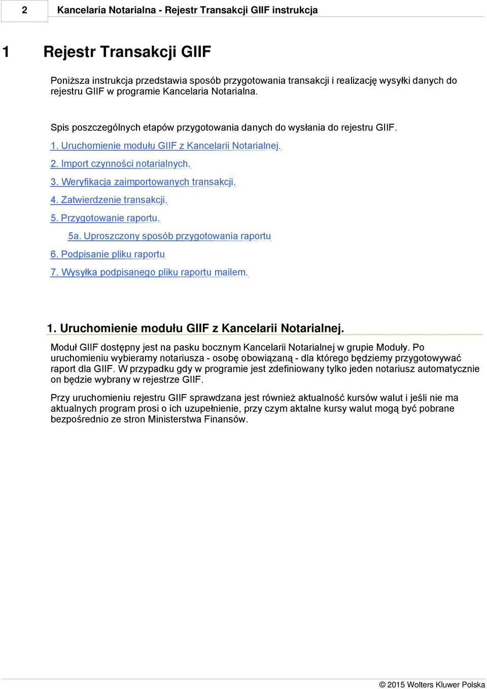 3. Weryfikacja zaimportowanych transakcji. 4. Zatwierdzenie transakcji. 5. Przygotowanie raportu. 5a. Uproszczony sposób przygotowania raportu 6. Podpisanie pliku raportu 7.