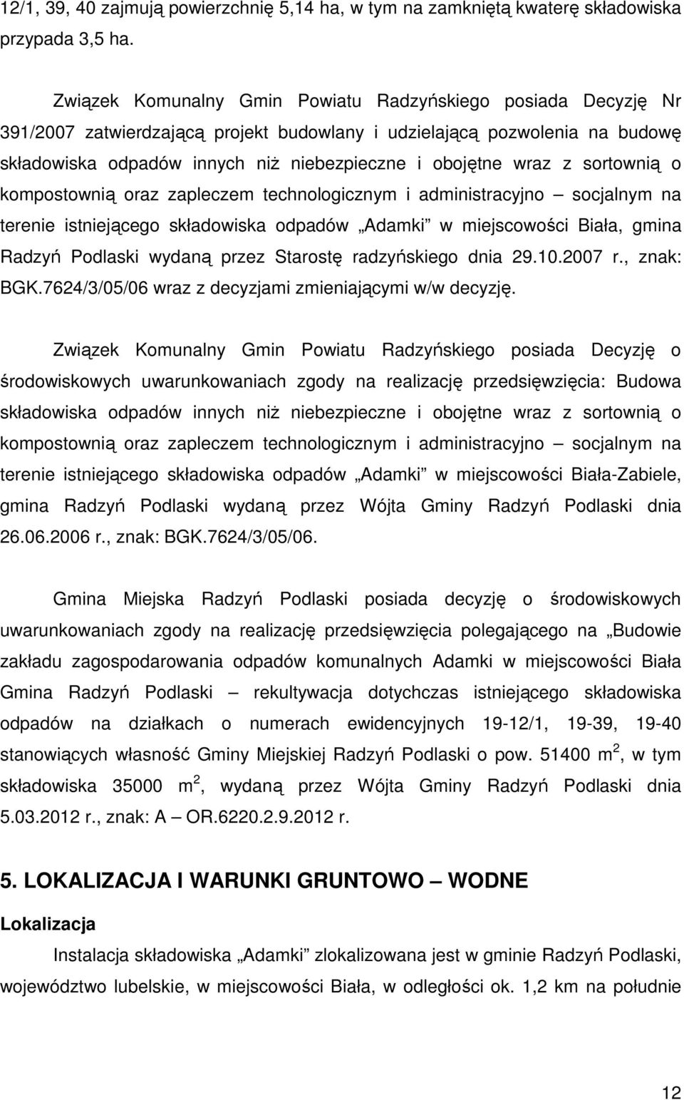 wraz z sortownią o kompostownią oraz zapleczem technologicznym i administracyjno socjalnym na terenie istniejącego składowiska odpadów Adamki w miejscowości Biała, gmina Radzyń Podlaski wydaną przez