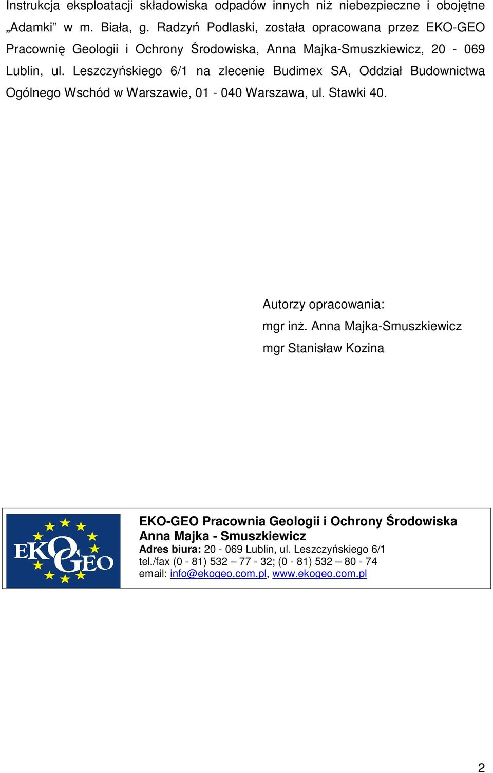 Leszczyńskiego 6/1 na zlecenie Budimex SA, Oddział Budownictwa Ogólnego Wschód w Warszawie, 01-040 Warszawa, ul. Stawki 40. Autorzy opracowania: mgr inż.