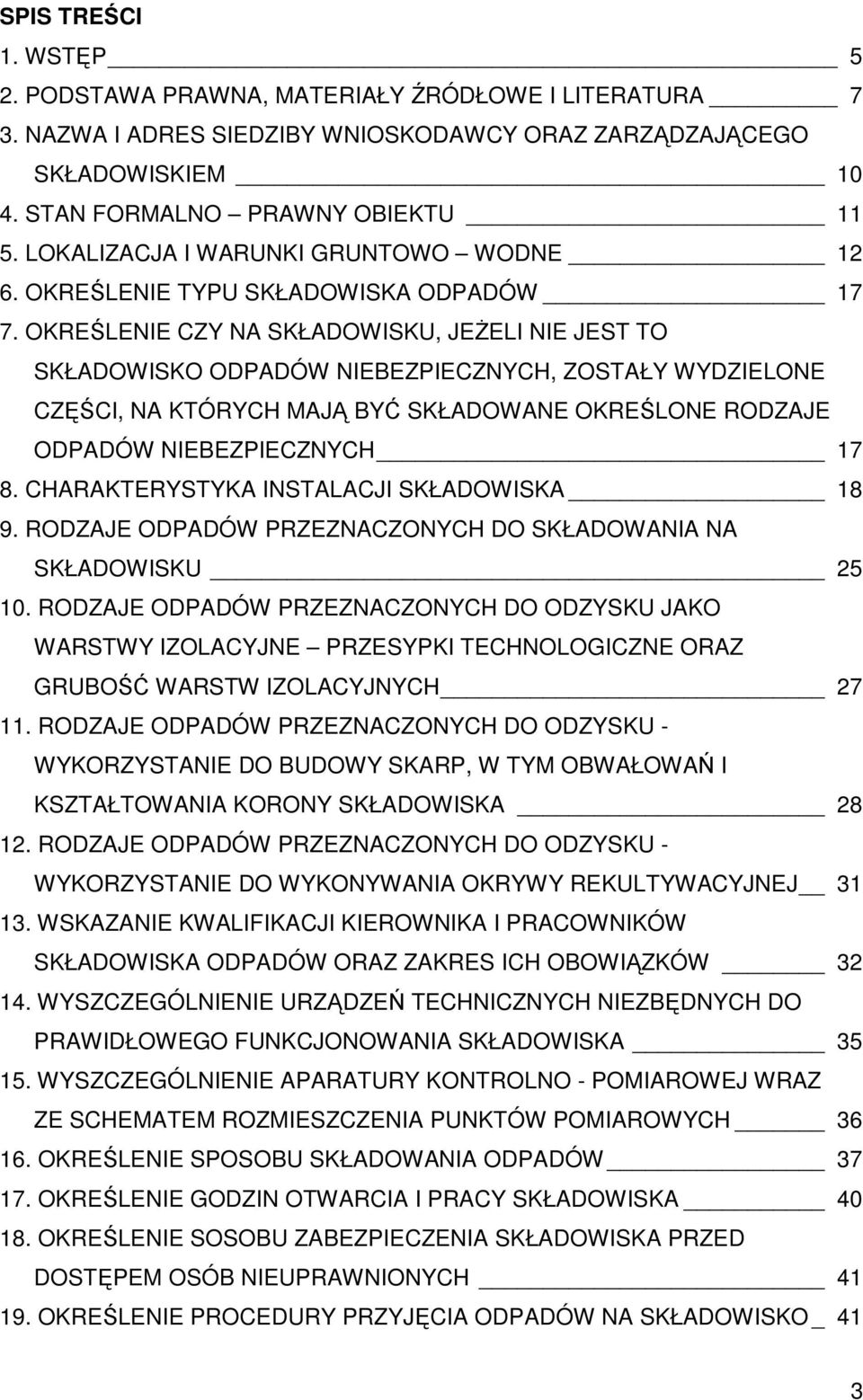 OKREŚLENIE CZY NA SKŁADOWISKU, JEŻELI NIE JEST TO SKŁADOWISKO ODPADÓW NIEBEZPIECZNYCH, ZOSTAŁY WYDZIELONE CZĘŚCI, NA KTÓRYCH MAJĄ BYĆ SKŁADOWANE OKREŚLONE RODZAJE ODPADÓW NIEBEZPIECZNYCH 17 8.