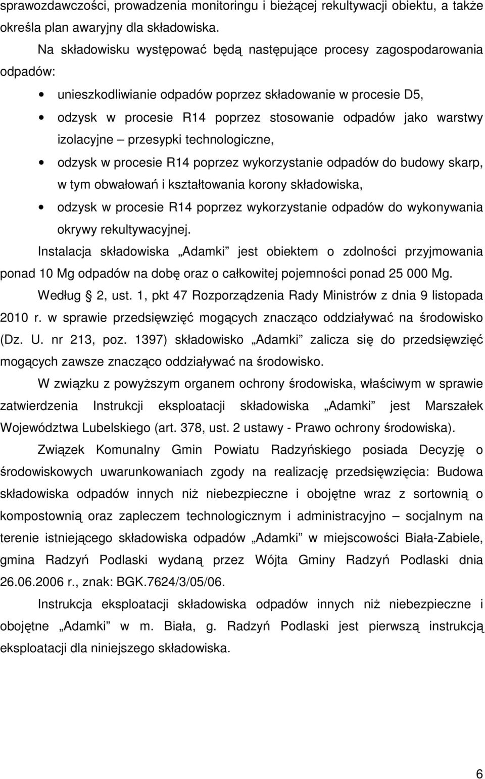 izolacyjne przesypki technologiczne, odzysk w procesie R14 poprzez wykorzystanie odpadów do budowy skarp, w tym obwałowań i kształtowania korony składowiska, odzysk w procesie R14 poprzez