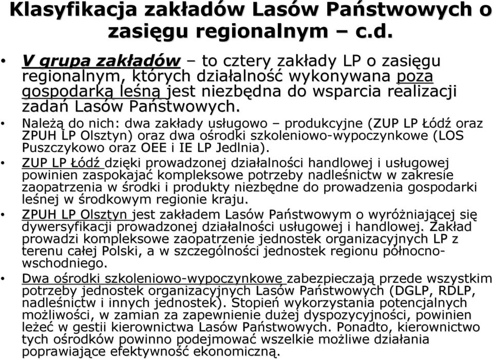 NaleŜą do nich: dwa zakłady ady usługowo ugowo produkcyjne (ZUP LP Łódź oraz ZPUH LP Olsztyn) oraz dwa ośrodki o szkoleniowo-wypoczynkowe wypoczynkowe (LOS Puszczykowo oraz OEE i IE LP Jedlnia).