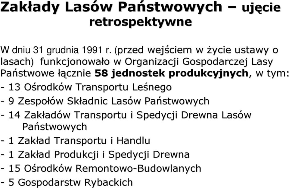 produkcyjnych,, w tym: - 13 OśrodkO rodków w Transportu Leśnego - 9 Zespołów w Składnic Lasów w Państwowych - 14 Zakład adów w