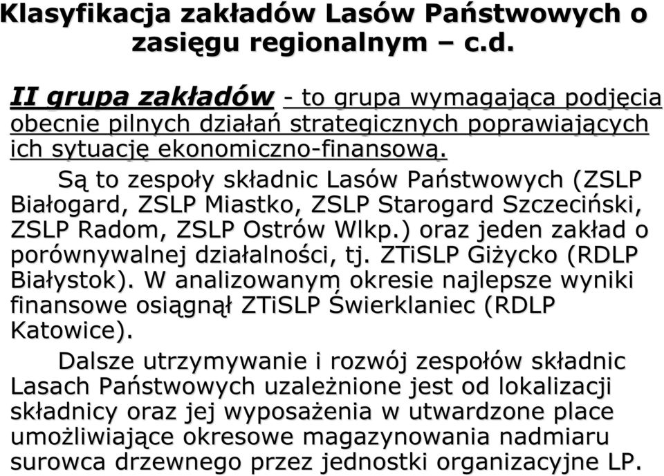ZTiSLP GiŜycko (RDLP Białystok). W analizowanym okresie najlepsze wyniki finansowe osiągn gnął ZTiSLP Świerklaniec (RDLP Katowice).