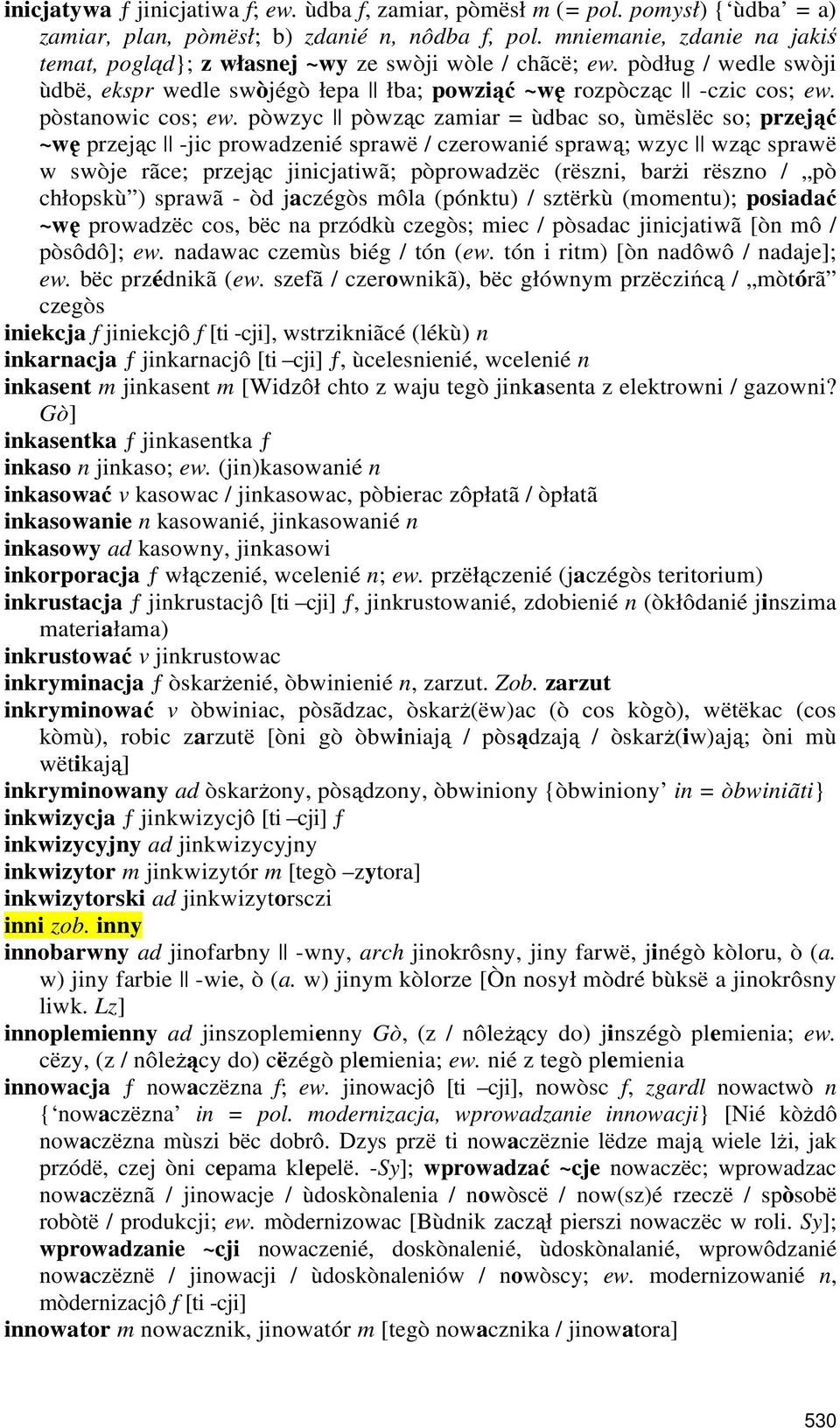 pòwzyc pòwząc zamiar = ùdbac so, ùmëslëc so; przejąć ~wę przejąc -jic prowadzenié sprawë / czerowanié sprawą; wzyc wząc sprawë w swòje rãce; przejąc jinicjatiwã; pòprowadzëc (rëszni, barżi rëszno /