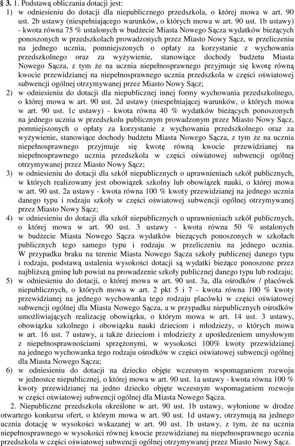 1b ustawy) - kwota równa 75 % ustalonych w budżecie Miasta Nowego Sącza wydatków bieżących ponoszonych w przedszkolach prowadzonych przez Miasto Nowy Sącz, w przeliczeniu na jednego ucznia,