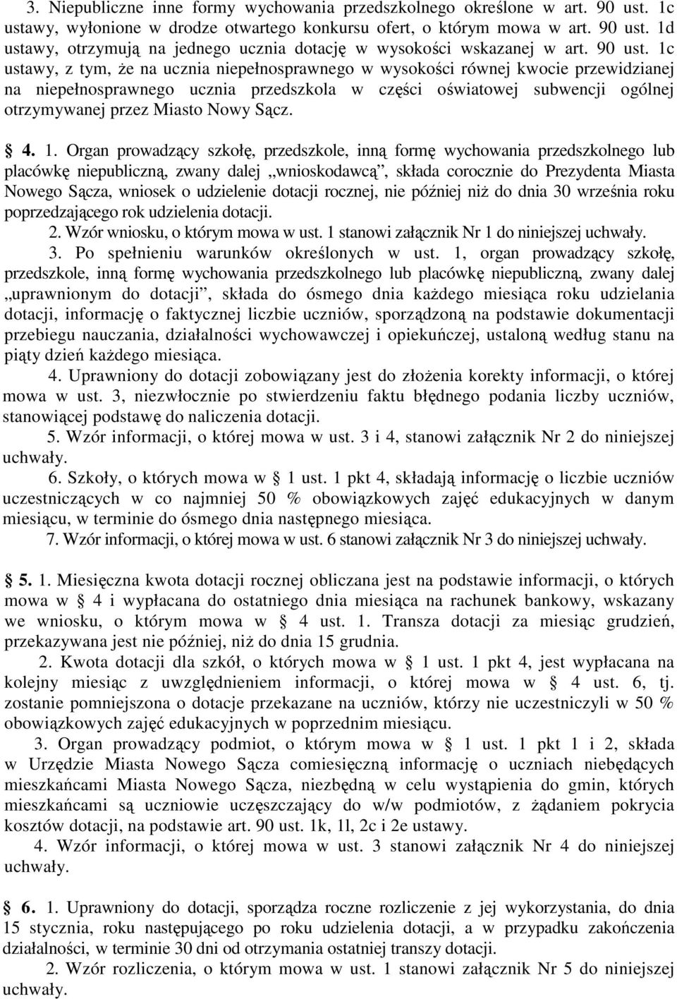 1c ustawy, z tym, że na ucznia niepełnosprawnego w wysokości równej kwocie przewidzianej na niepełnosprawnego ucznia przedszkola w części oświatowej subwencji ogólnej otrzymywanej przez Miasto Nowy