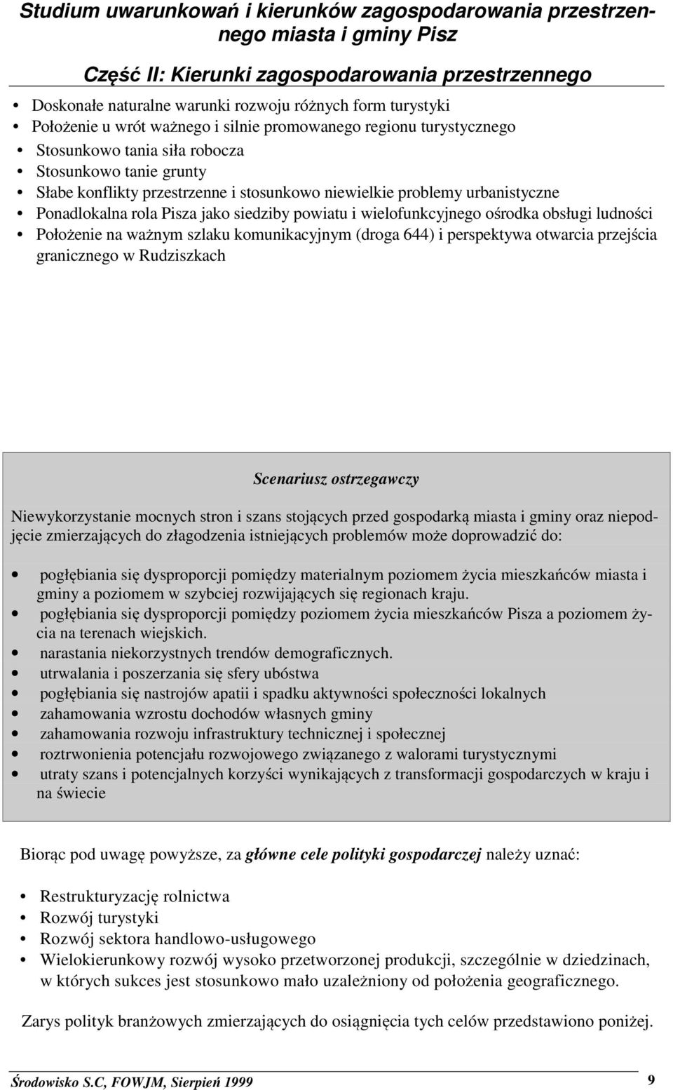 644) i perspektywa otwarcia przejścia granicznego w udziszkach Scenariusz ostrzegawczy Niewykorzystanie mocnych stron i szans stojących przed gospodarką miasta i gminy oraz niepodjęcie zmierzających