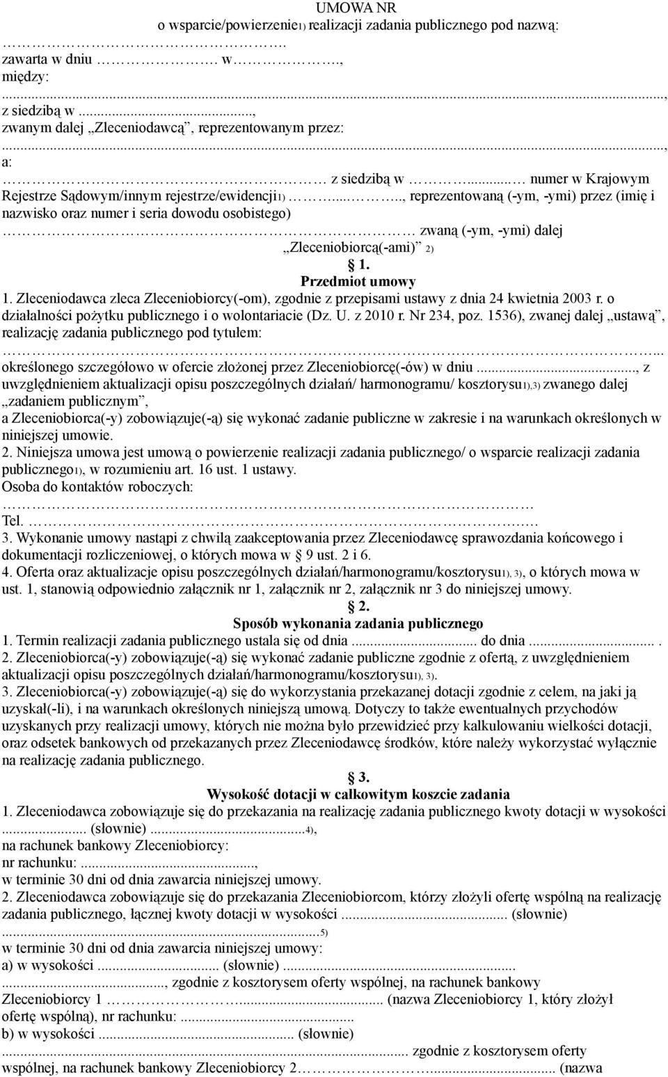 ...., reprezentowaną (-ym, -ymi) przez (imię i nazwisko oraz numer i seria dowodu osobistego) zwaną (-ym, -ymi) dalej Zleceniobiorcą(-ami) 2) 1. Przedmiot umowy 1.