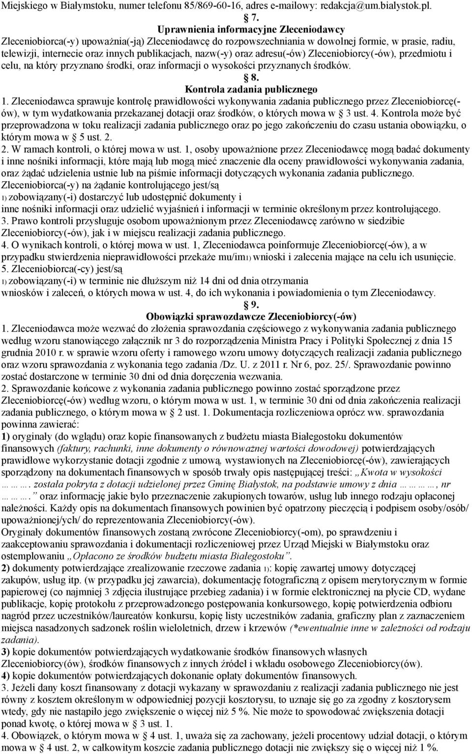 nazw(-y) oraz adresu(-ów) Zleceniobiorcy(-ów), przedmiotu i celu, na który przyznano środki, oraz informacji o wysokości przyznanych środków. 8. Kontrola zadania publicznego 1.