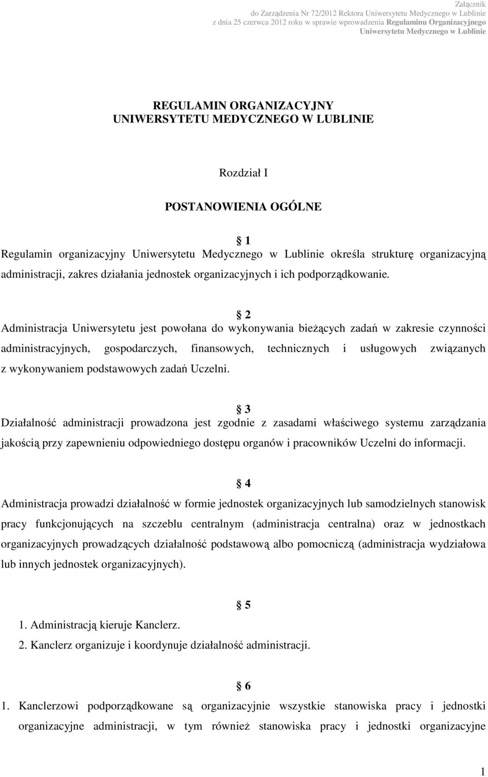 2 Administracja Uniwersytetu jest powołana do wykonywania bieżących zadań w zakresie czynności administracyjnych, gospodarczych, finansowych, technicznych i usługowych związanych z wykonywaniem