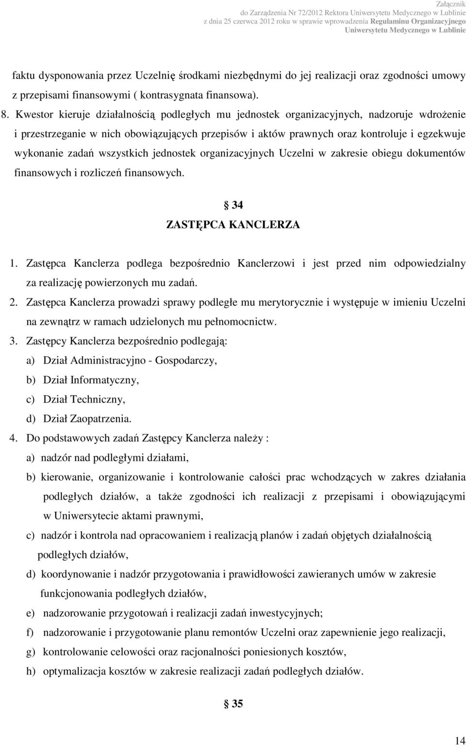 zadań wszystkich jednostek organizacyjnych Uczelni w zakresie obiegu dokumentów finansowych i rozliczeń finansowych. 34 ZASTĘPCA KANCLERZA 1.