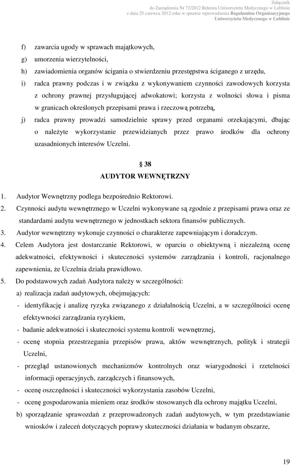 rzeczową potrzebą, j) radca prawny prowadzi samodzielnie sprawy przed organami orzekającymi, dbając o należyte wykorzystanie przewidzianych przez prawo środków dla ochrony uzasadnionych interesów