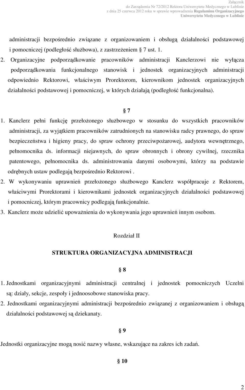 Prorektorom, kierownikom jednostek organizacyjnych działalności podstawowej i pomocniczej, w których działają (podległość funkcjonalna). 7 1.