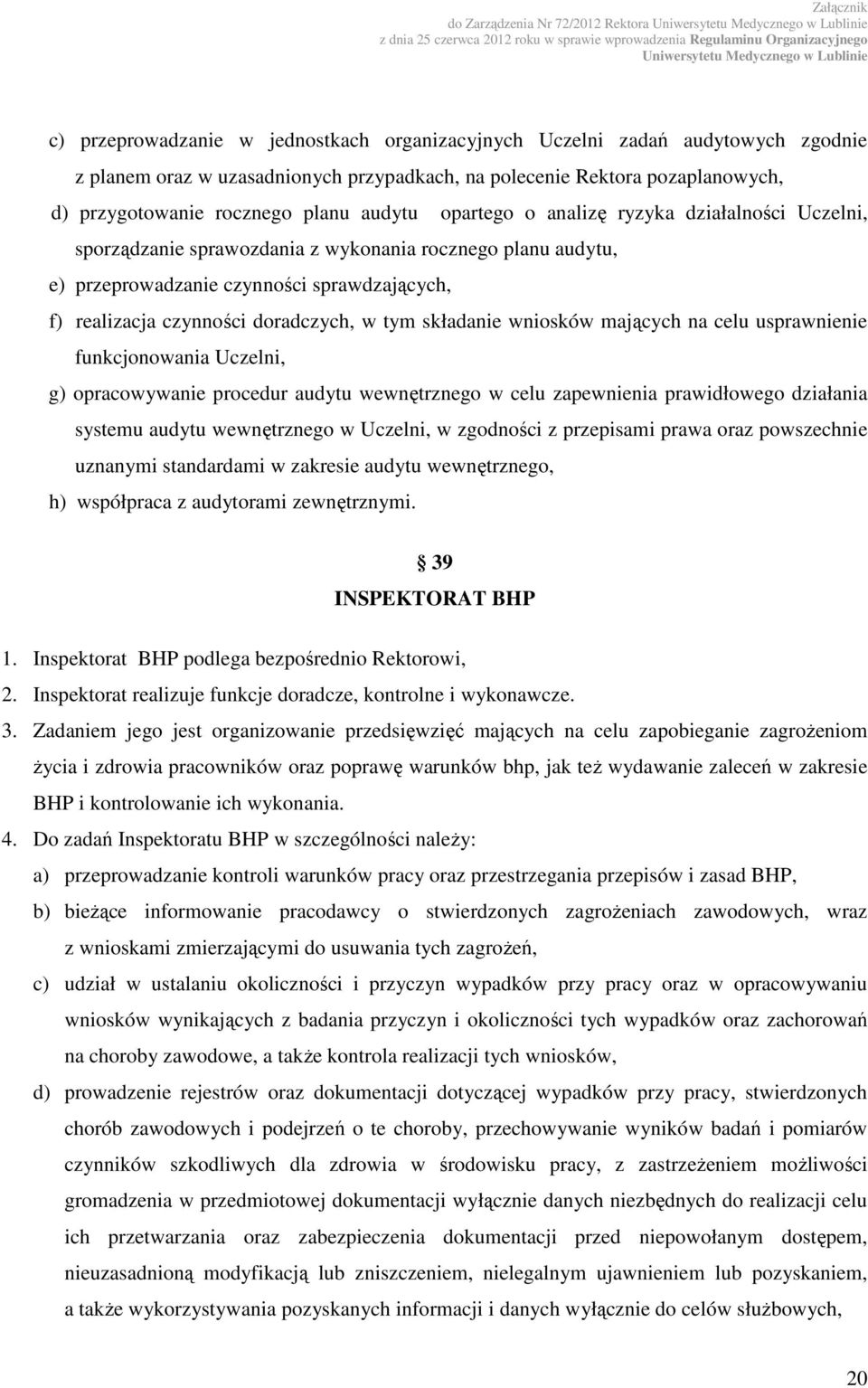 realizacja czynności doradczych, w tym składanie wniosków mających na celu usprawnienie funkcjonowania Uczelni, g) opracowywanie procedur audytu wewnętrznego w celu zapewnienia prawidłowego działania