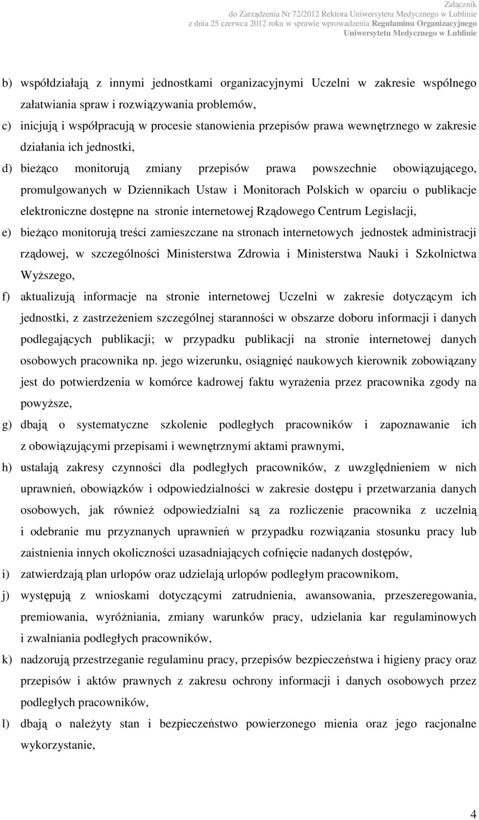 Polskich w oparciu o publikacje elektroniczne dostępne na stronie internetowej Rządowego Centrum Legislacji, e) bieżąco monitorują treści zamieszczane na stronach internetowych jednostek