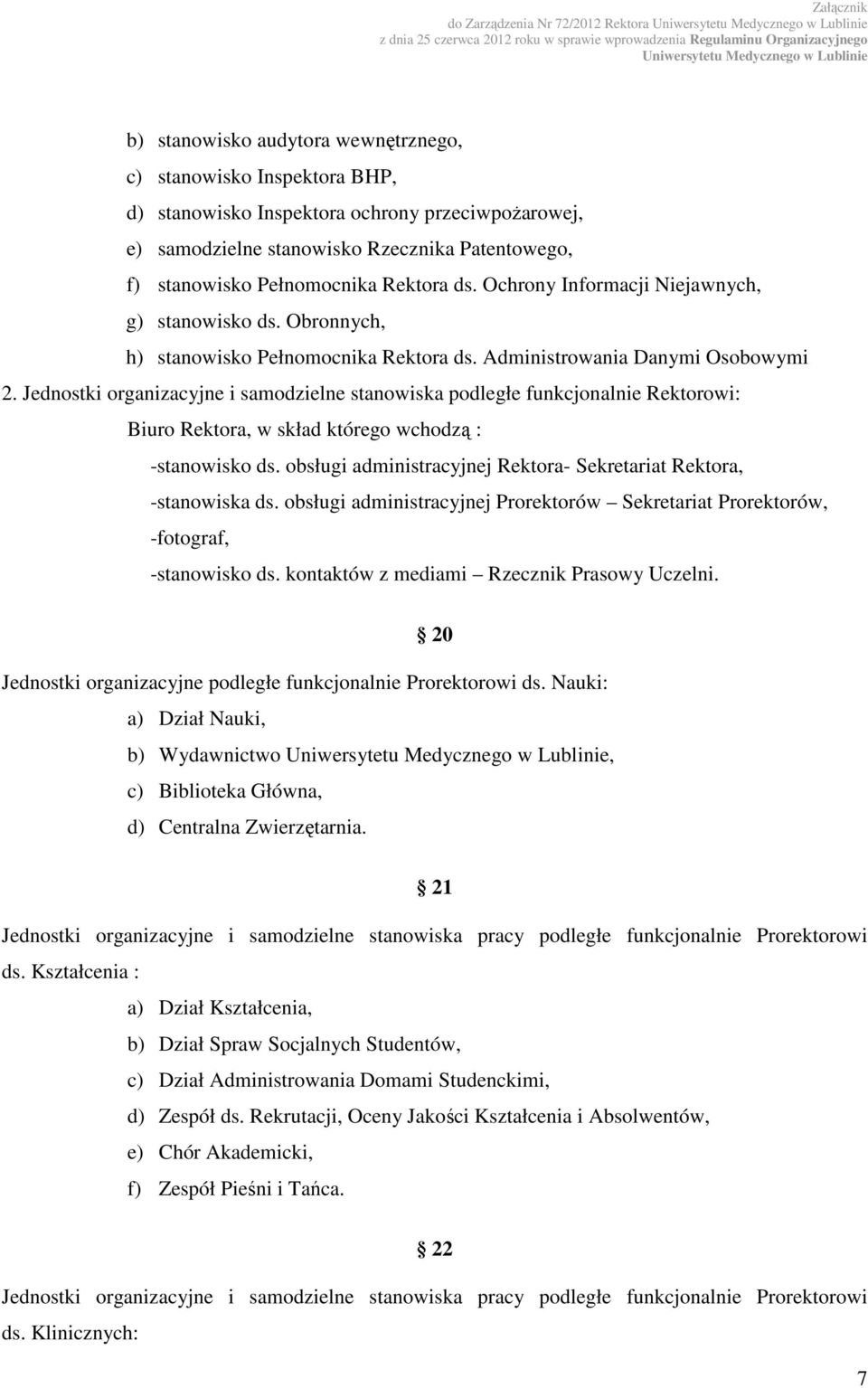 Jednostki organizacyjne i samodzielne stanowiska podległe funkcjonalnie Rektorowi: Biuro Rektora, w skład którego wchodzą : -stanowisko ds.