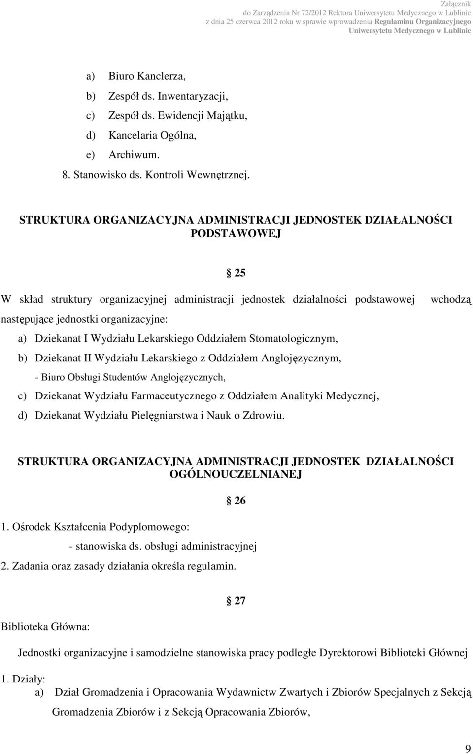 Dziekanat I Wydziału Lekarskiego Oddziałem Stomatologicznym, b) Dziekanat II Wydziału Lekarskiego z Oddziałem Anglojęzycznym, - Biuro Obsługi Studentów Anglojęzycznych, c) Dziekanat Wydziału