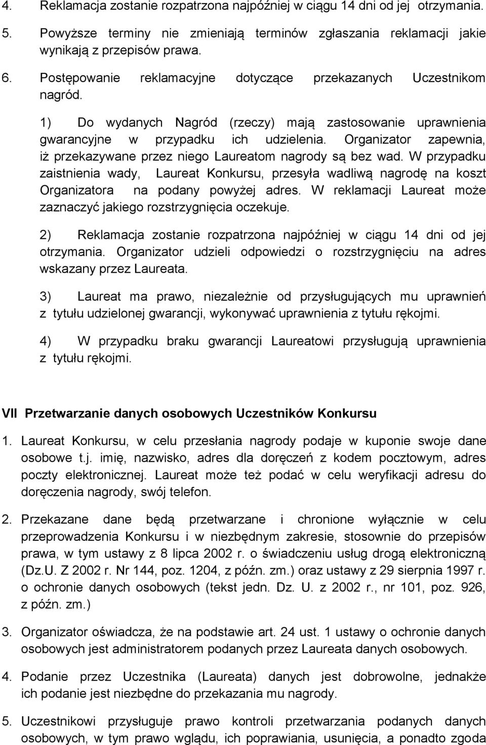 Organizator zapewnia, iż przekazywane przez niego Laureatom nagrody są bez wad. W przypadku zaistnienia wady, Laureat Konkursu, przesyła wadliwą nagrodę na koszt Organizatora na podany powyżej adres.