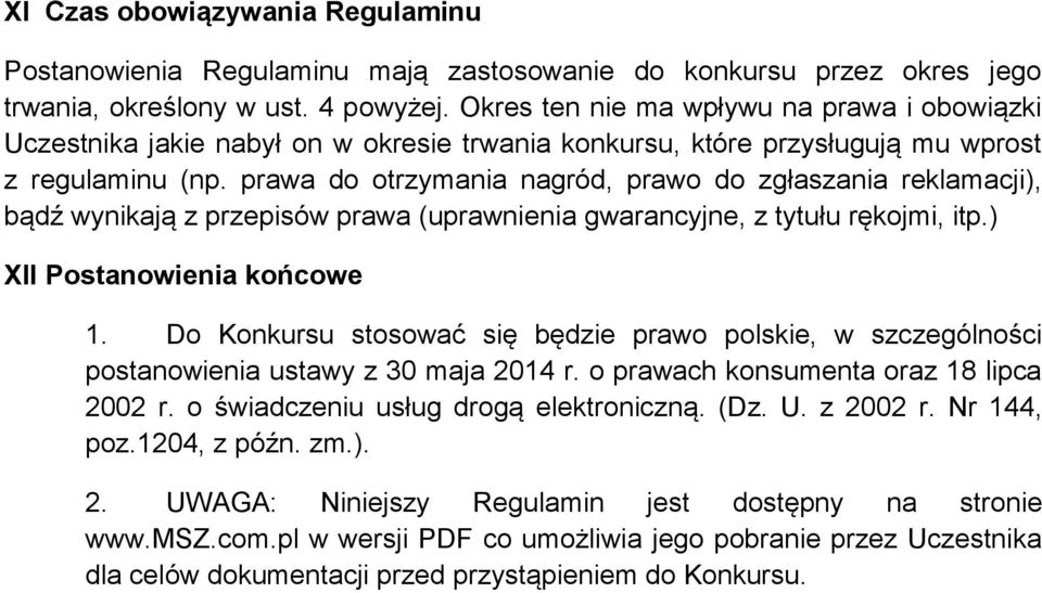 prawa do otrzymania nagród, prawo do zgłaszania reklamacji), bądź wynikają z przepisów prawa (uprawnienia gwarancyjne, z tytułu rękojmi, itp.) XII Postanowienia końcowe 1.