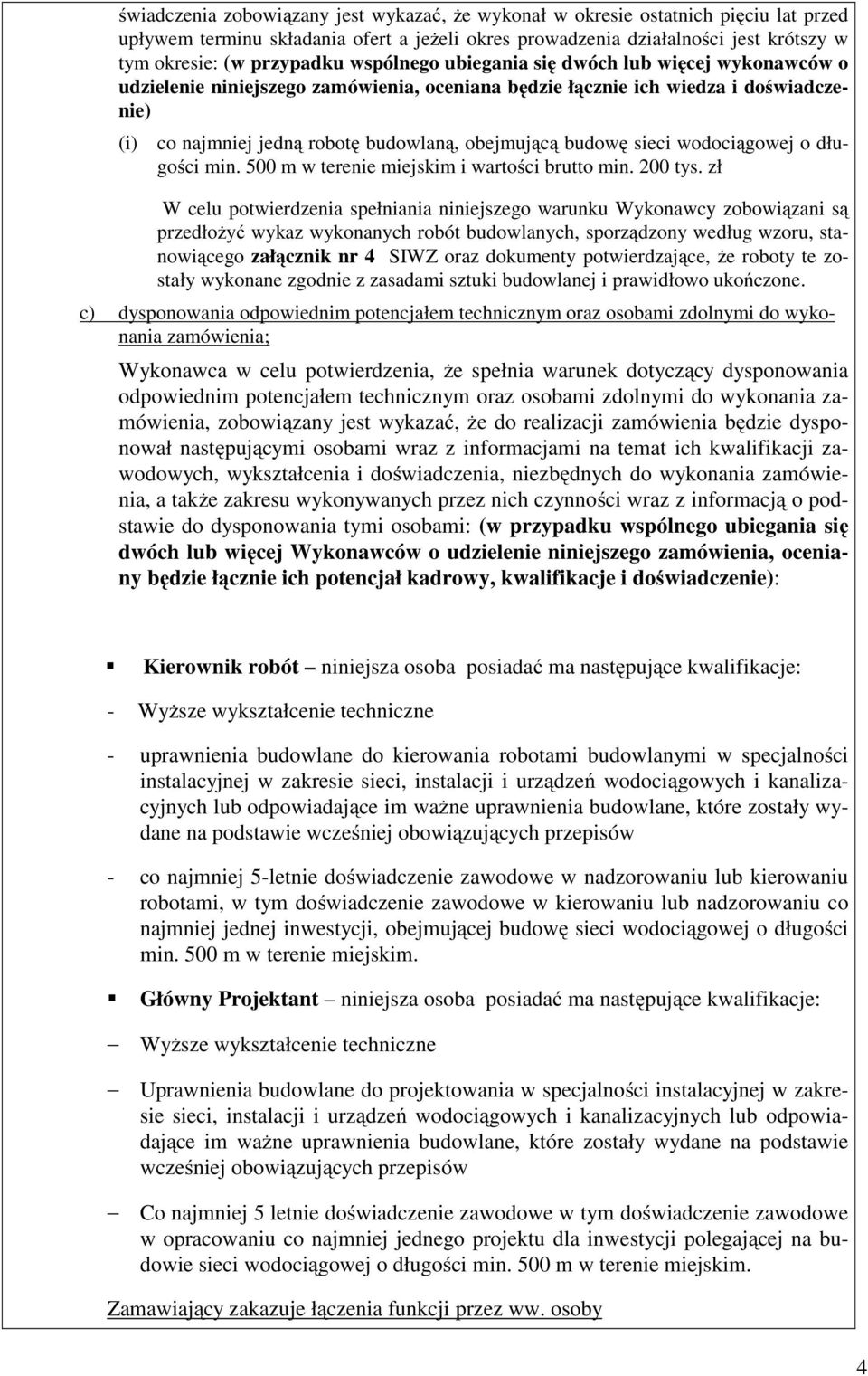 sieci wodociągowej o długości min. 500 m w terenie miejskim i wartości brutto min. 200 tys.