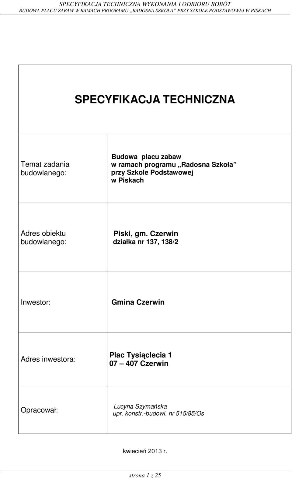 Czerwin działka nr 137, 138/2 Inwestor: Gmina Czerwin Adres inwestora: Plac Tysiąclecia 1 07