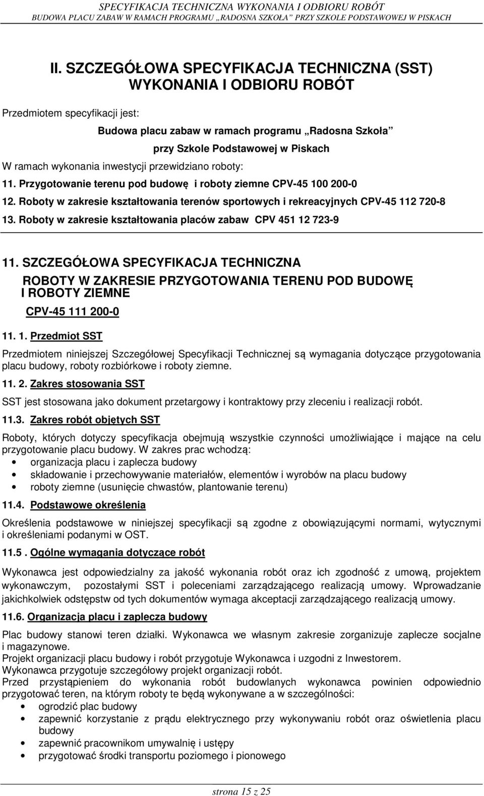 Roboty w zakresie kształtowania terenów sportowych i rekreacyjnych CPV-45 112 720-8 13. Roboty w zakresie kształtowania placów zabaw CPV 451 12 723-9 11.